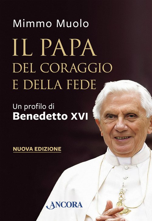 Il papa del coraggio e della fede. Un profilo di Benedetto XVI