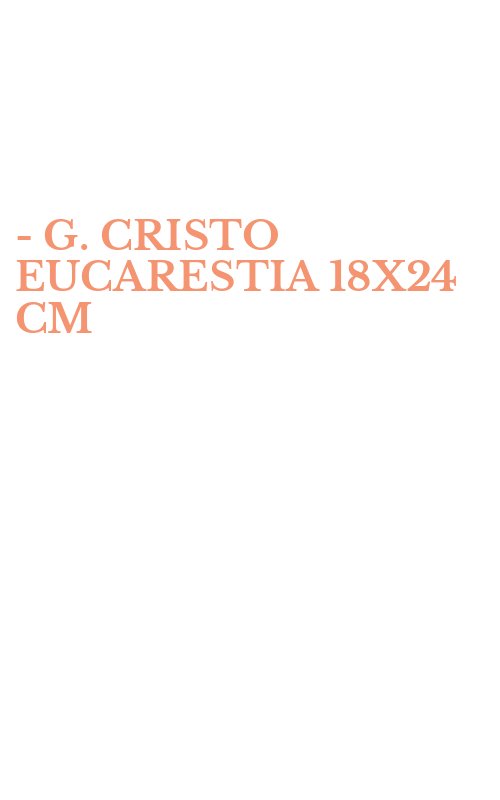 - G. CRISTO EUCARESTIA  18X24 CM
