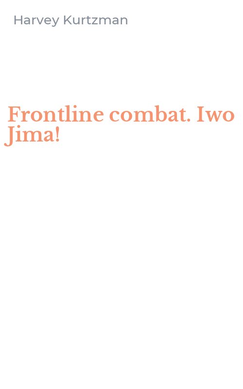 Frontline combat. Iwo Jima!