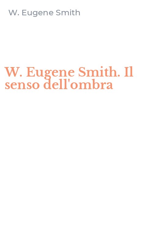 W. Eugene Smith. Il senso dell'ombra