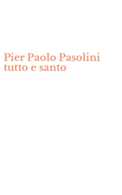 Pier Paolo Pasolini tutto e santo