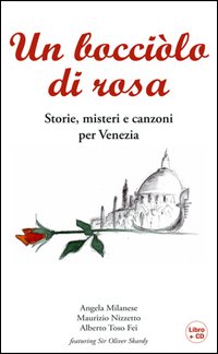 Un bocciolo di rosa. Storie, misteri e canzoni per Venezia