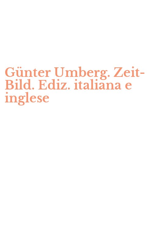 Günter Umberg. Zeit-Bild. Ediz. italiana e inglese
