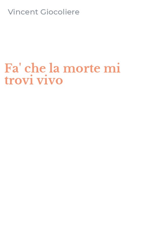 Fa' che la morte mi trovi vivo