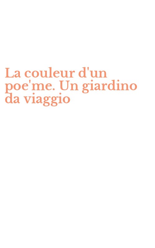 La couleur d'un poe'me. Un giardino da viaggio