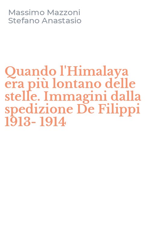 Quando l'Himalaya era più lontano delle stelle. Immagini dalla spedizione De Filippi 1913-1914