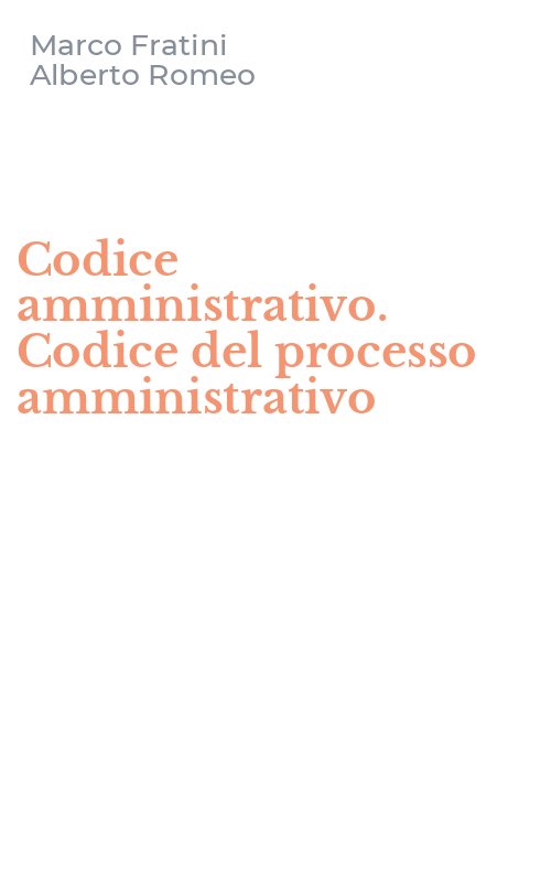 Codice amministrativo. Codice del processo amministrativo