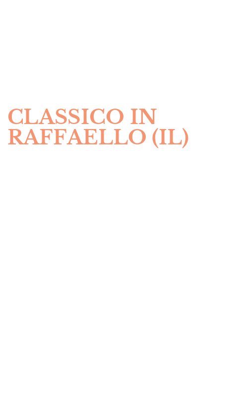 CLASSICO IN RAFFAELLO (IL)