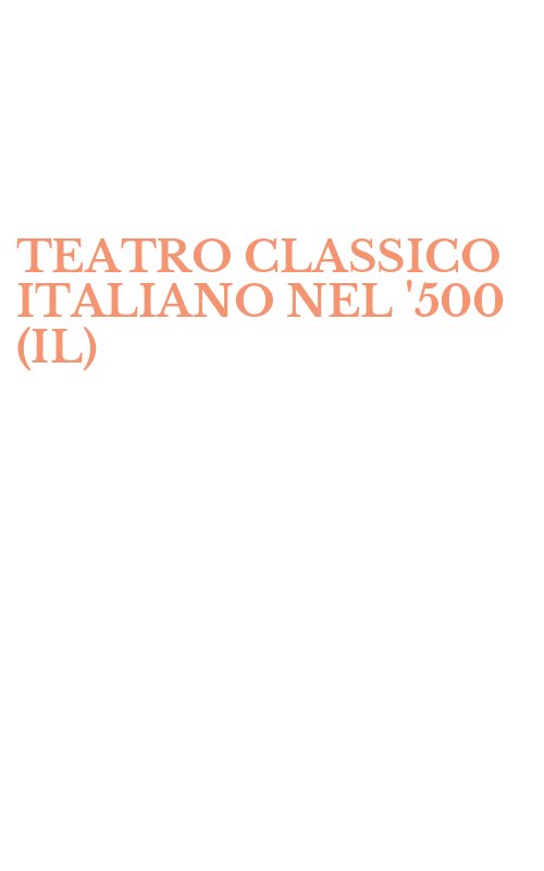 TEATRO CLASSICO ITALIANO NEL '500 (IL)