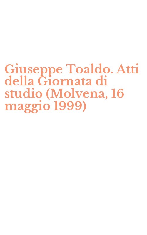 Giuseppe Toaldo. Atti della Giornata di studio (Molvena, 16 maggio 1999)