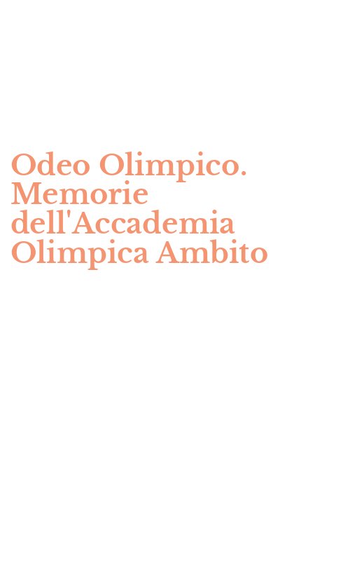 Odeo Olimpico. Memorie dell'Accademia Olimpica Ambito