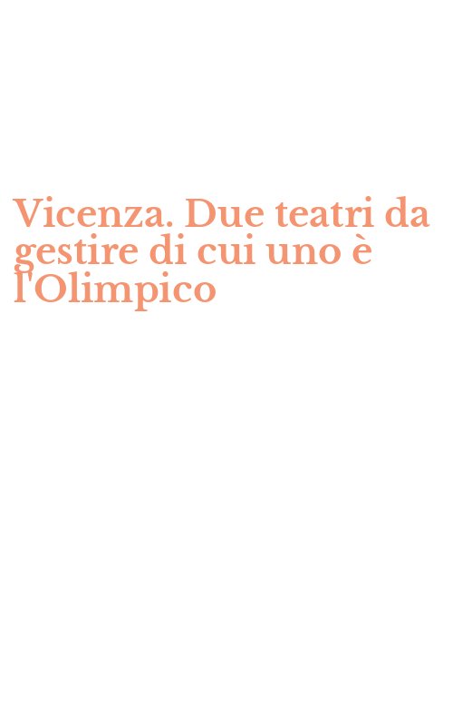 Vicenza. Due teatri da gestire di cui uno è l'Olimpico