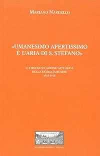 «Umanesimo apertissimo è l'aria di S. Stefano». Il Circolo di Azione cattolica della famiglia Rumor (1915-1941)