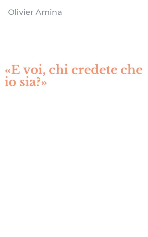 «E voi, chi credete che io sia?»