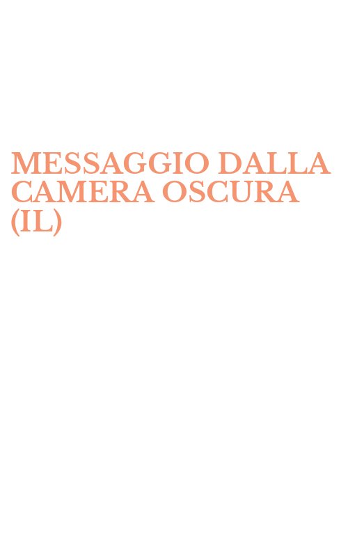MESSAGGIO DALLA CAMERA OSCURA (IL)