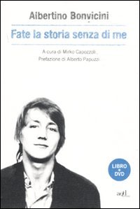 Fate la storia senza di me