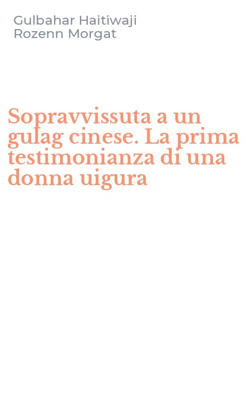 Sopravvissuta a un gulag cinese. La prima testimonianza di una donna uigura