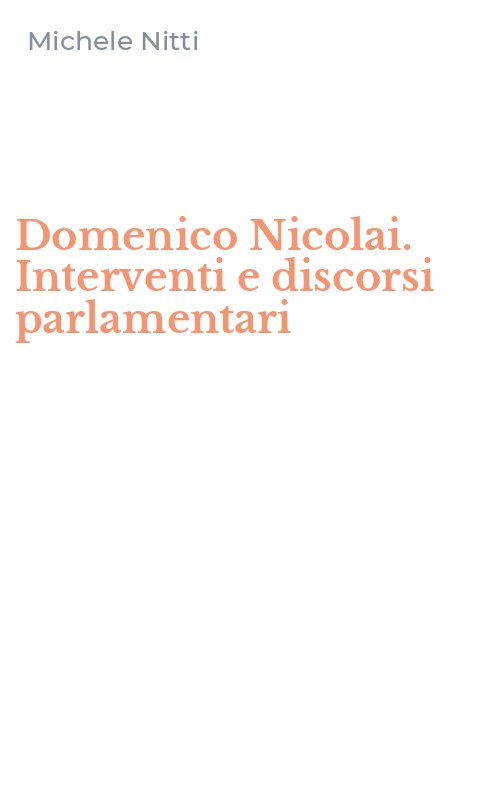 Domenico Nicolai. Interventi e discorsi parlamentari