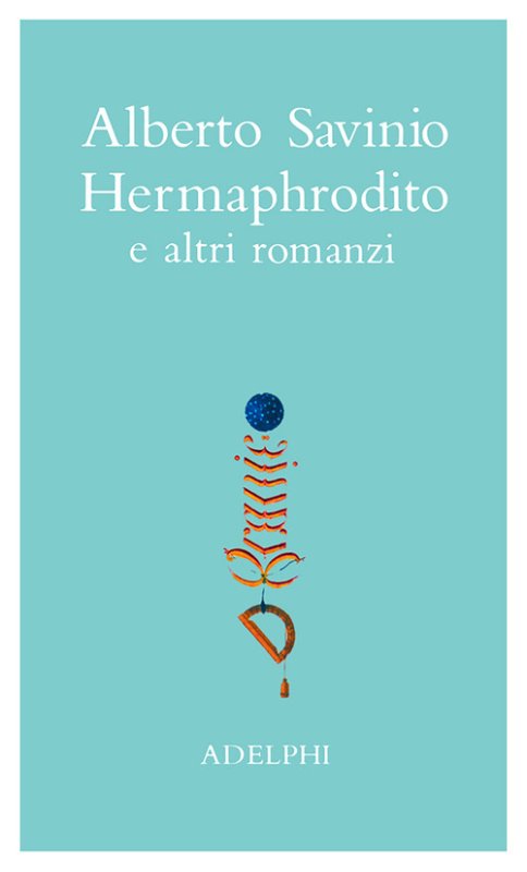 Opere. Hermaphrodito e altri romanzi