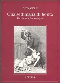 Una settimana di bontà. Tre romanzi per immagini