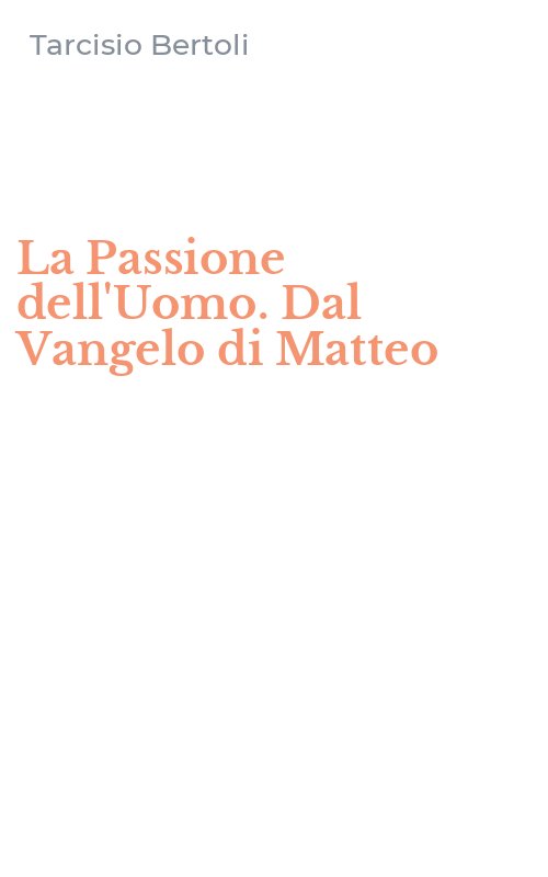 La Passione dell'Uomo. Dal Vangelo di Matteo