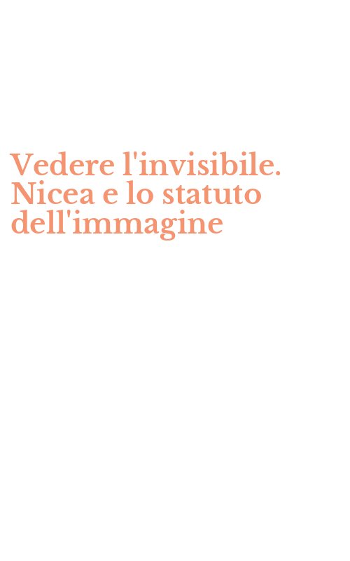 Vedere l'invisibile. Nicea e lo statuto dell'immagine