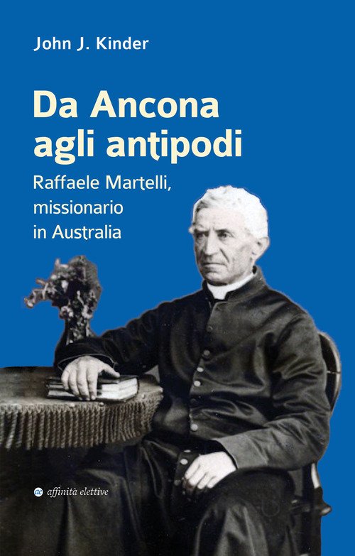 Da Ancona agli antipodi. Raffaele Martelli, missionario in Australia