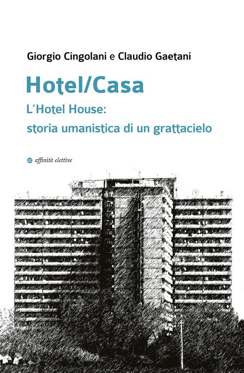 Hotel/Casa. L'Hotel House: storia umanistica di un grattacielo