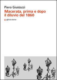 Macerata, prima e dopo il diluvio del 1860