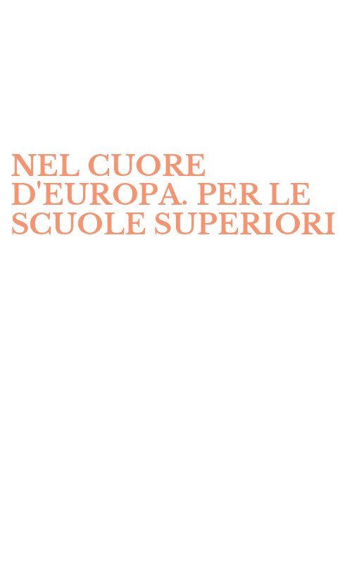 NEL CUORE D'EUROPA. PER LE SCUOLE SUPERIORI