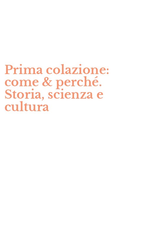 Prima colazione: come & perché. Storia, scienza e cultura