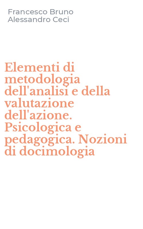 Elementi di metodologia dell'analisi e della valutazione dell'azione. Psicologica e pedagogica. Nozioni di docimologia