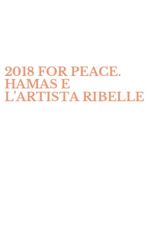 2018 FOR PEACE. HAMAS E L'ARTISTA RIBELLE