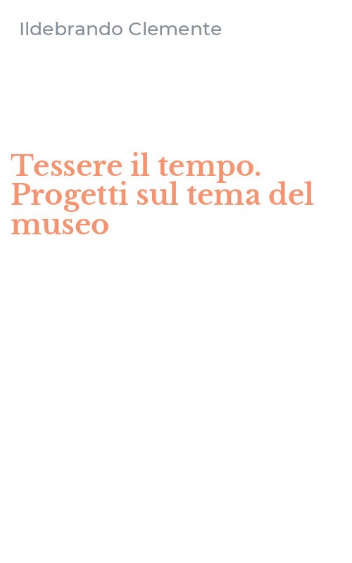 Tessere il tempo. Progetti sul tema del museo