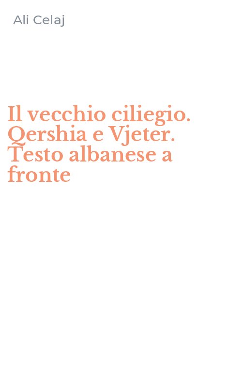 Il vecchio ciliegio. Qershia e Vjeter. Testo albanese a fronte