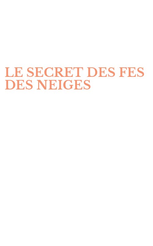 LE SECRET DES FES DES NEIGES
