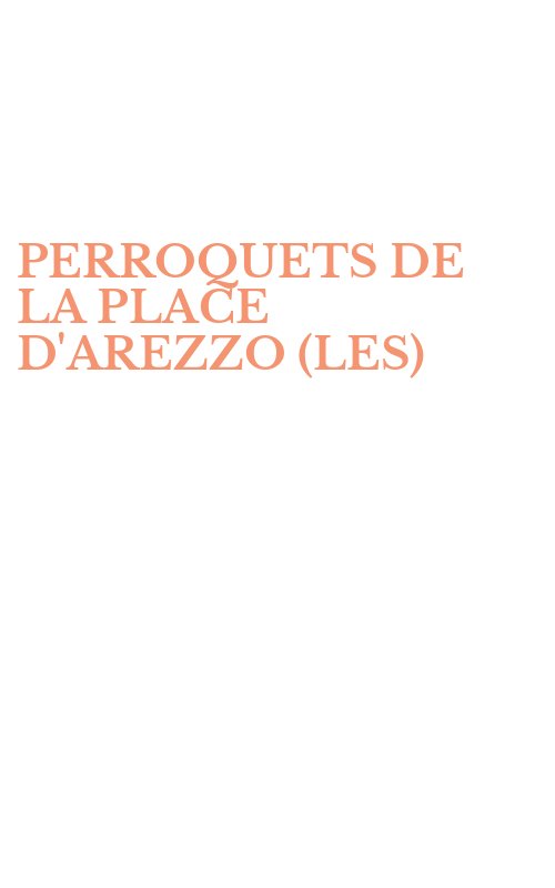 PERROQUETS DE LA PLACE D'AREZZO (LES)