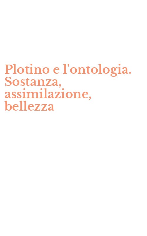 Plotino e l'ontologia. Sostanza, assimilazione, bellezza