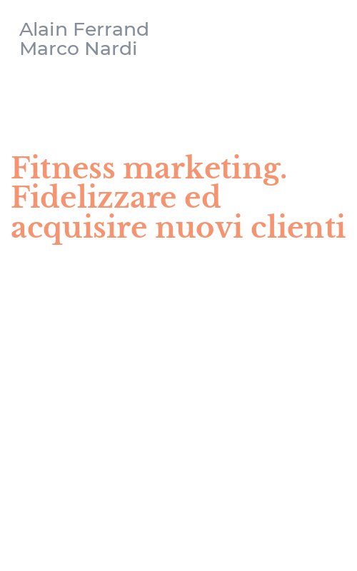 Fitness marketing. Fidelizzare ed acquisire nuovi clienti