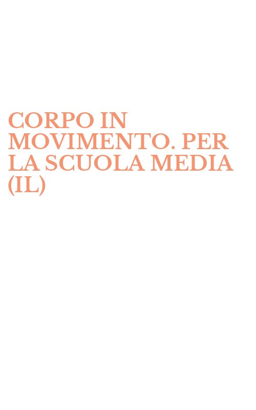 CORPO IN MOVIMENTO. PER LA SCUOLA MEDIA (IL)