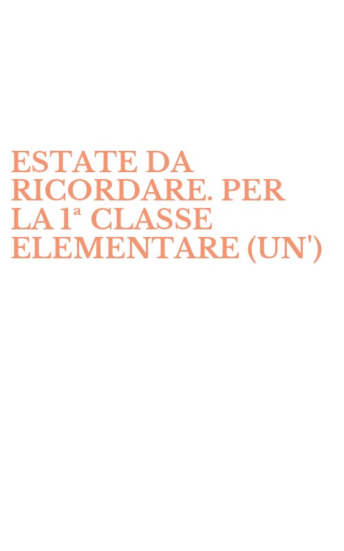 ESTATE DA RICORDARE. PER LA 1ª CLASSE ELEMENTARE (UN')