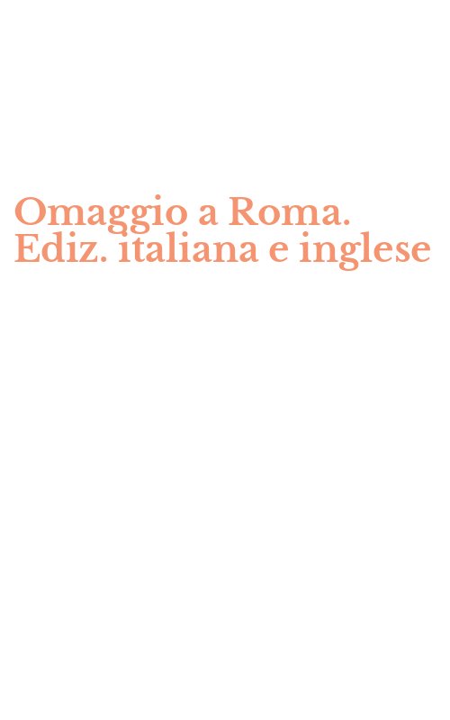 Omaggio a Roma. Ediz. italiana e inglese