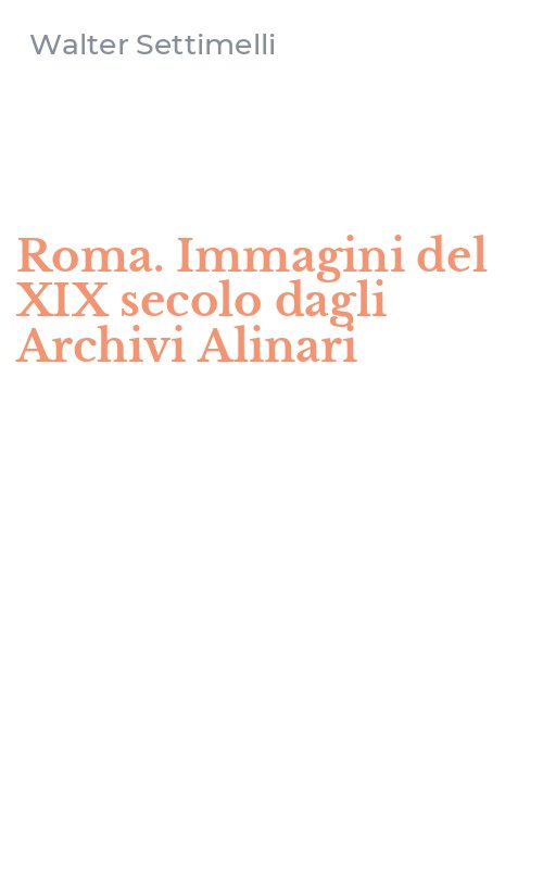 Roma. Immagini del XIX secolo dagli Archivi Alinari