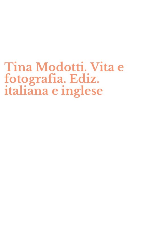 Tina Modotti. Vita e fotografia. Ediz. italiana e inglese