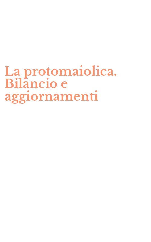 La protomaiolica. Bilancio e aggiornamenti