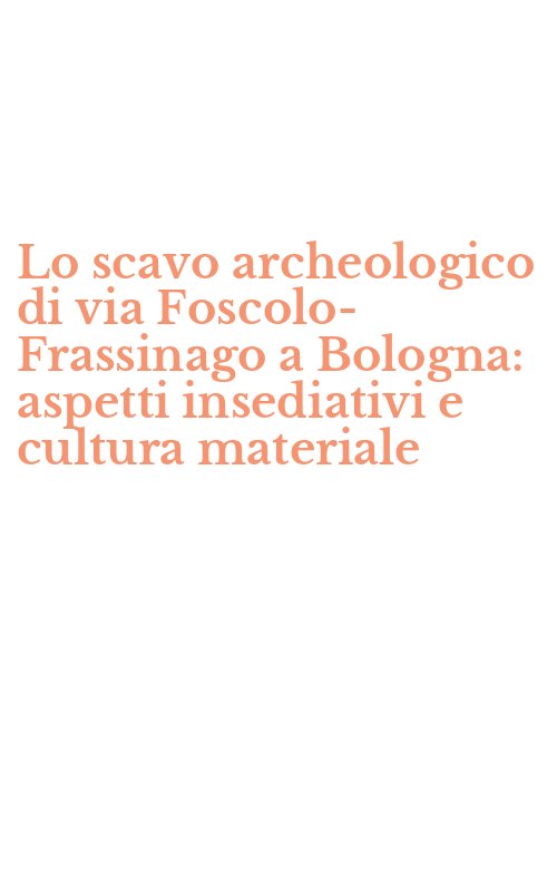 Lo scavo archeologico di via Foscolo-Frassinago a Bologna: aspetti insediativi e cultura materiale
