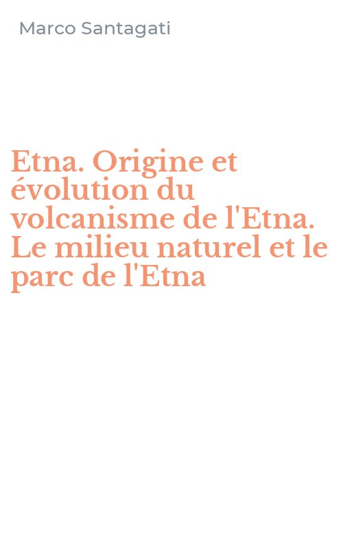 Etna. Origine et évolution du volcanisme de l'Etna. Le milieu naturel et le parc de l'Etna