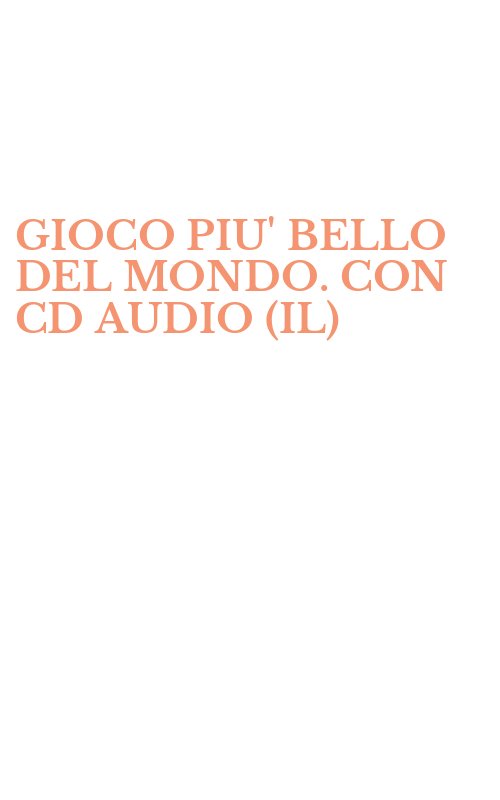 GIOCO PIU' BELLO DEL MONDO. CON CD AUDIO (IL)