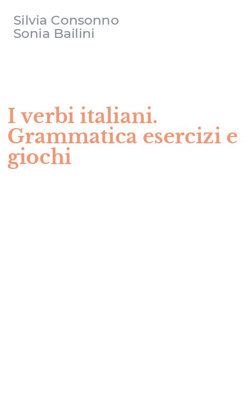 I verbi italiani. Grammatica esercizi e giochi