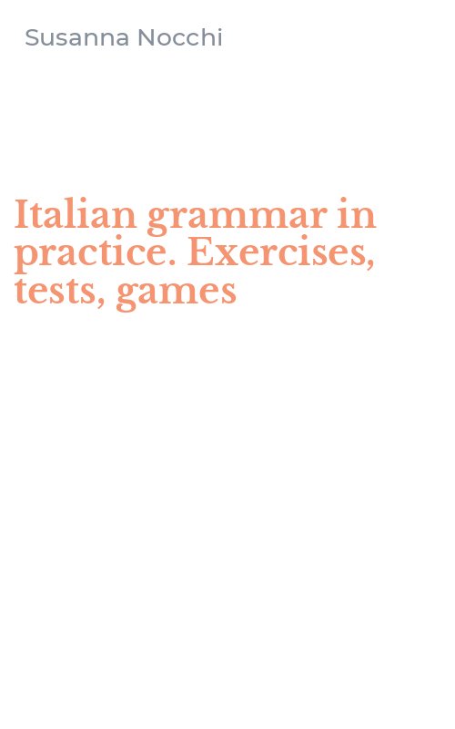 Italian grammar in practice. Exercises, tests, games